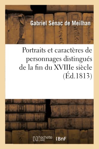 Stock image for Portraits Et Caractres de Personnages Distingus de la Fin Du Xviiie Sicle: Suivis de Pices Sur l'Histoire Et La Politique, Prcds d'Une Notice Sur l'Auteur Et Ses Ouvrages (French Edition) for sale by Lucky's Textbooks