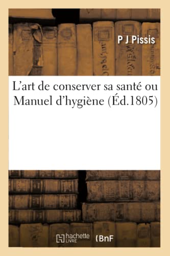 Imagen de archivo de L'Art de Conserver Sa Sant Ou Manuel d'Hygine (French Edition) a la venta por Lucky's Textbooks