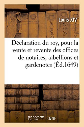 Stock image for Dclaration Du Roy Pour La Vente Et Revente Des Offices de Notaires, Tabellions Et Gardenotes Royaux: Domaniaux Et Hrditaires, Unis Et Incorporez Au . de Parlement de Thoulouse (French Edition) for sale by Lucky's Textbooks