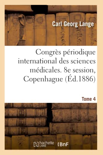 Stock image for Congrs Priodique International Des Sciences Mdicales, Compte-Rendu. Tome 4: 8e Session, Copenhague, 1884 (French Edition) for sale by Lucky's Textbooks