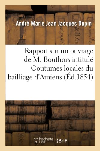 Beispielbild fr Rapport Sur Un Ouvrage de M. Bouthors Intitul Coutumes Locales Du Bailliage d'Amiens (French Edition) zum Verkauf von Lucky's Textbooks