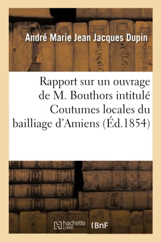 Imagen de archivo de Rapport Sur Un Ouvrage de M. Bouthors Intitul Coutumes Locales Du Bailliage d'Amiens (French Edition) a la venta por Lucky's Textbooks