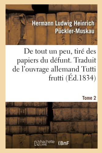 Stock image for de Tout Un Peu, Tir Des Papiers Du Dfunt. Tome 2: Traduit de l'Ouvrage Allemand Tutti Frutti (French Edition) for sale by Lucky's Textbooks