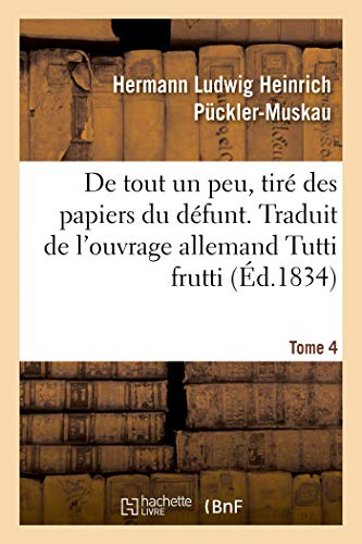 Stock image for de Tout Un Peu, Tir Des Papiers Du Dfunt. Tome 4: Traduit de l'Ouvrage Allemand Tutti Frutti (French Edition) for sale by Lucky's Textbooks