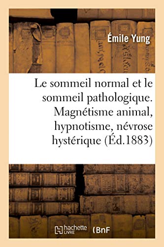 Imagen de archivo de Le Sommeil Normal Et Le Sommeil Pathologique. Magntisme Animal, Hypnotisme, Nvrose Hystrique (French Edition) a la venta por Lucky's Textbooks