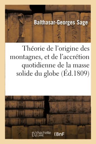 Beispielbild fr Thorie de l'Origine Des Montagnes, Et de l'Accrtion Quotidienne de la Masse Solide Du Globe: Avec Des Conjectures Sur La Cause Des Subversions Qu'il a prouves (French Edition) zum Verkauf von Lucky's Textbooks