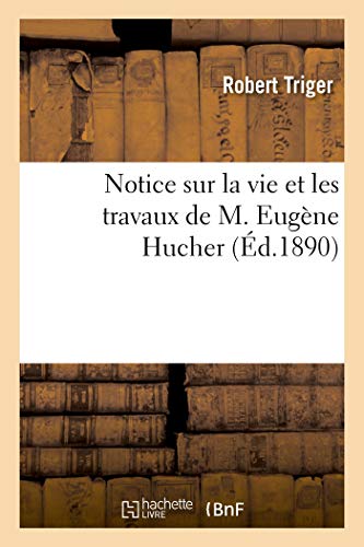 Imagen de archivo de Notice Sur La Vie Et Les Travaux de M. Eugne Hucher (French Edition) a la venta por Lucky's Textbooks