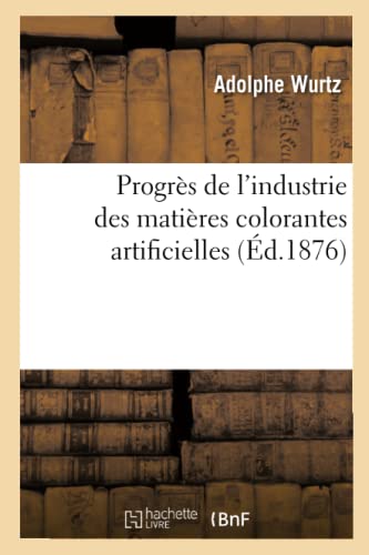 Imagen de archivo de Progrs de l'Industrie Des Matires Colorantes Artificielles (French Edition) a la venta por Lucky's Textbooks