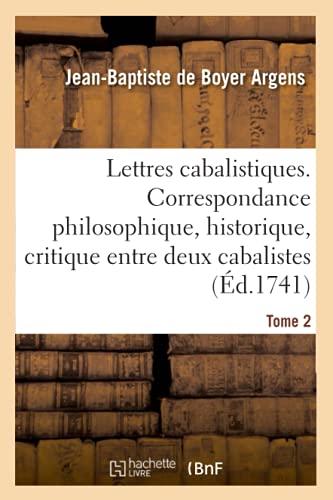 Beispielbild fr Lettres cabalistiques. Correspondance philosophique, historique, critique entre deux cabalistes (d.1741): Entre Deux Cabalistes, Divers Esprits lmentaires Et Le Seigneur Astaroth. Tome 2 zum Verkauf von Buchpark