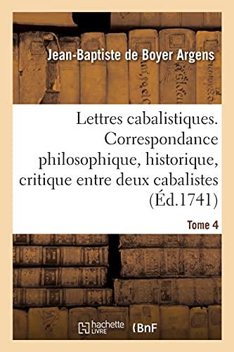 9782329354521: Lettres cabalistiques ou Correspondance philosophique, historique et critique: entre deux cabalistes, divers esprits lmentaires et le seigneur Astaroth. Tome 4 (Littrature)