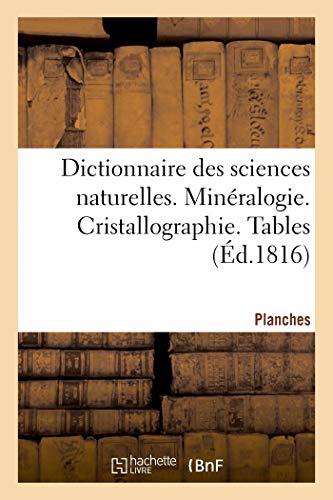 Imagen de archivo de Dictionnaire Des Sciences Naturelles. Planches. Minralogie. Cristallographie. Tables (French Edition) a la venta por Lucky's Textbooks