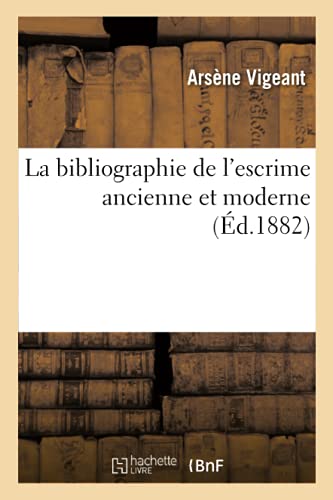 Stock image for La Bibliographie de l'Escrime Ancienne Et Moderne (French Edition) for sale by Lucky's Textbooks