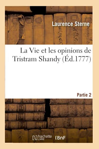 Stock image for La Vie Et Les Opinions de Tristram Shandy. Partie 2 (French Edition) for sale by Lucky's Textbooks