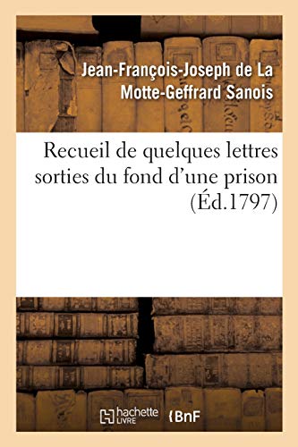 Stock image for Recueil de Quelques Lettres Sorties Du Fond d'Une Prison, crites Et Adresses Par Une Victime: Nfortune Des Pouvoirs  Sa Femme, Sa Fille Unique, . n'a Pas Vus Depuis Onze ANS (French Edition) for sale by Lucky's Textbooks