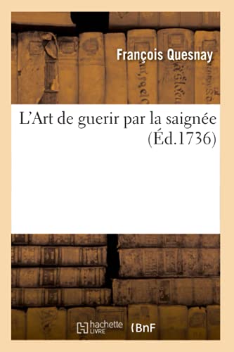 Imagen de archivo de L Art de guerir par la saigne (d.1736): Avec Ce Remde, Ou Qui Doivent Lui tre Prfrs, Dans La Cure Des Maladies a la venta por Buchpark