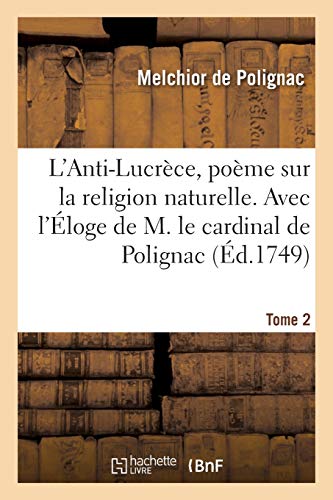 Stock image for L'Anti-Lucrce, Pome Sur La Religion Naturelle. Tome 2: Avec l'loge de M. Le Cardinal de Polignac (French Edition) for sale by Lucky's Textbooks