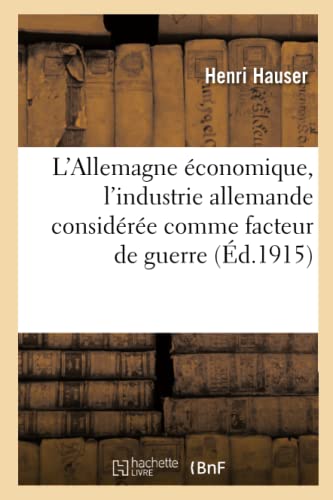 Stock image for L'Allemagne conomique, l'industrie allemande considre comme facteur de guerre (French Edition) for sale by Lucky's Textbooks