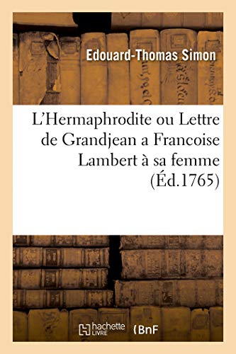 Imagen de archivo de L'Hermaphrodite Ou Lettre de Grandjean  Franoise Lambert, Sa Femme: Suivie d'Anne de Boulen  Henry VIII, Son poux, Hrode Nouvelle, Et de Deux Idilles (French Edition) a la venta por Lucky's Textbooks