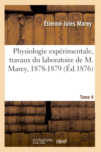 Imagen de archivo de Physiologie experimentale, travaux du laboratoire de M. Marey, 1878-1879. Tome 4 a la venta por Chiron Media