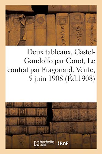 Beispielbild fr Catalogue de Deux Tableaux, Castel-Gandolfo Par Corot, Le Contrat Par Fragonard. Vente, 5 Juin 1908 (French Edition) zum Verkauf von Lucky's Textbooks