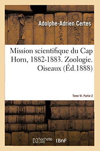 Imagen de archivo de Mission scientifique du Cap Horn, 18821883 Tome VI Zoologie Partie 2 Oiseaux a la venta por PBShop.store US