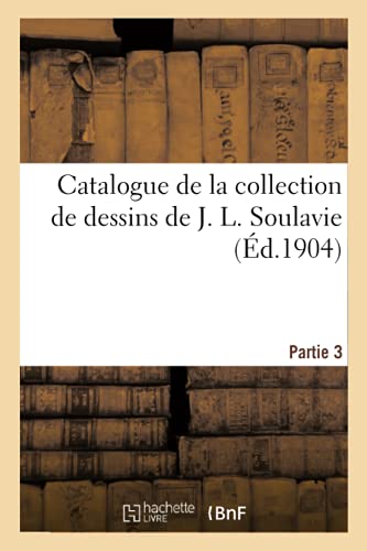Beispielbild fr Catalogue de la collection de dessins de J. L. Soulavie. Partie 3 zum Verkauf von Buchpark