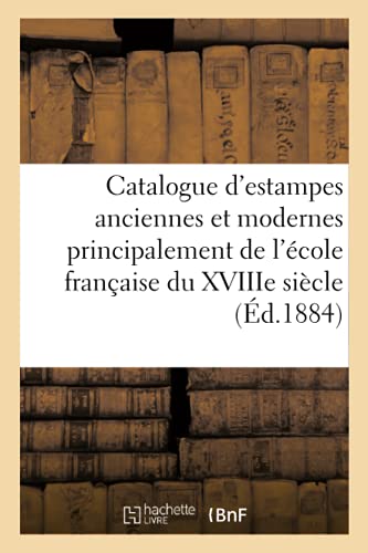 Beispielbild fr Catalogue d'Estampes Anciennes Et Modernes Principalement de l'cole Franaise Du Xviiie Sicle: Eaux-Fortes Modernes (French Edition) zum Verkauf von Lucky's Textbooks