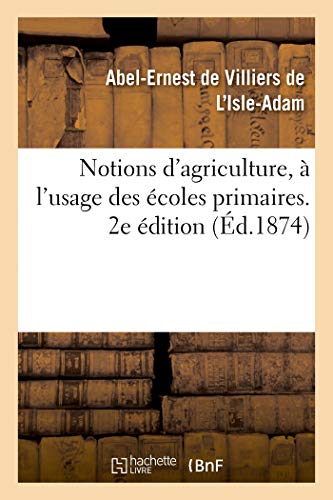 Stock image for Notions d'Agriculture,  l'Usage Des coles Primaires. 2e dition (French Edition) for sale by Lucky's Textbooks