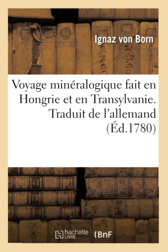 Beispielbild fr Voyage minralogique fait en Hongrie et en Transylvanie Traduit de l'allemand avec quelques notes zum Verkauf von PBShop.store US