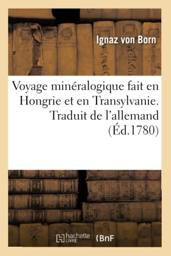 Imagen de archivo de Voyage mineralogique fait en Hongrie et en Transylvanie. Traduit de l'allemand a la venta por Chiron Media