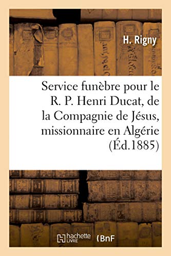 Beispielbild fr Service Funbre Pour Le R. P. Henri Ducat, de la Compagnie de Jsus, Missionnaire En Algrie: Allocution. Eglise de Saint-Pierre zum Verkauf von Buchpark