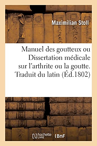 Stock image for Manuel Des Goutteux Ou Dissertation Mdicale Sur l'Arthrite Ou La Goutte. Traduit Du Latin: Contenant Les Vrais Moyens de la Reconnotre d'Avec Le Rhumatisme Et de s'En Garantir (French Edition) for sale by Lucky's Textbooks