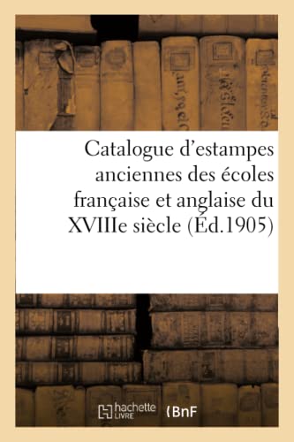 Stock image for Catalogue d'estampes anciennes des ecoles francaise et anglaise du XVIIIe siecle for sale by Chiron Media