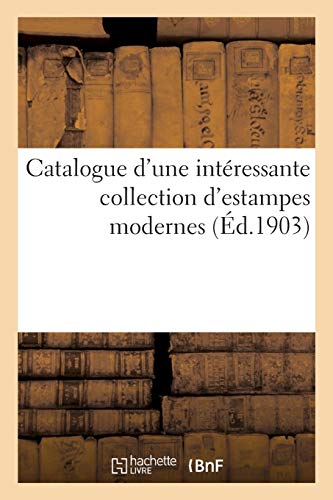 Beispielbild fr Catalogue d'Une Intressante Collection d'Estampes Modernes (French Edition) zum Verkauf von Lucky's Textbooks