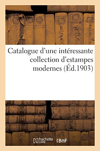 Imagen de archivo de Catalogue d'Une Intressante Collection d'Estampes Modernes (French Edition) a la venta por Lucky's Textbooks