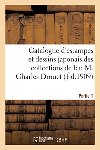 Beispielbild fr Catalogue d'Estampes Et Dessins Japonais Des Collections de Feu M. Charles Drouet. Partie 1 (French Edition) zum Verkauf von Lucky's Textbooks