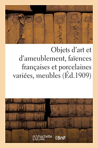 Stock image for Objets d'Art Et d'Ameublement, Faences Franaises Et Porcelaines Varies, Objets Divers, Meubles (French Edition) for sale by Lucky's Textbooks