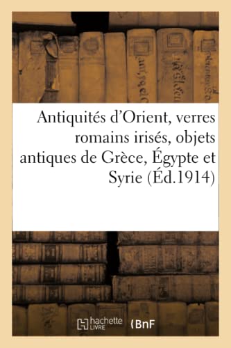 Stock image for Antiquites d'Orient, verres romains irises, objets antiques de Grece, Egypte et Syrie, faiences for sale by Chiron Media