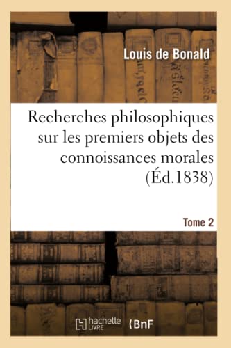 Stock image for Recherches Philosophiques Sur Les Premiers Objets Des Connoissances Morales. Tome 2 (French Edition) for sale by Lucky's Textbooks