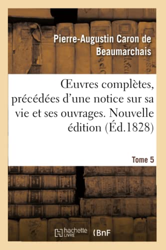 Beispielbild fr Oeuvres Compltes. Nouvelle dition. Tome 5: Prcdes d'Une Notice Sur Sa Vie Et Ses Ouvrages (French Edition) zum Verkauf von Lucky's Textbooks