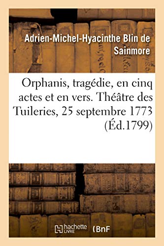 Beispielbild fr Orphanis, Tragdie, En Cinq Actes Et En Vers. Thtre Des Tuileries, 25 Septembre 1773: Nouvelle dition (French Edition) zum Verkauf von Lucky's Textbooks