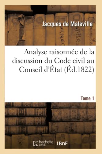 Imagen de archivo de Analyse raisonne de la discussion du Code civil au Conseil d'tat Tome 1 a la venta por PBShop.store US