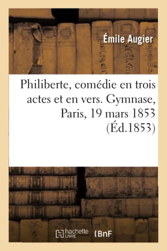 Stock image for Philiberte, comdie en trois actes et en vers Gymnase, Paris, 19 mars 1853 for sale by PBShop.store US