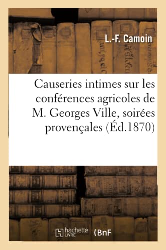 Beispielbild fr Causeries Intimes Sur Les Confrences Agricoles de M. Georges Ville, Soires Provenales (French Edition) zum Verkauf von Lucky's Textbooks