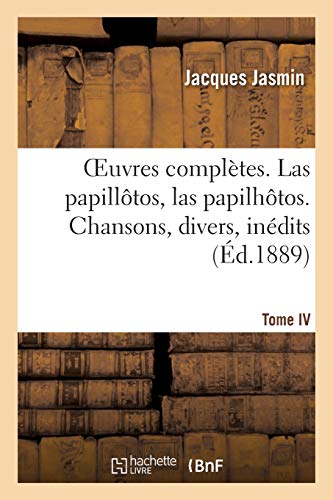Stock image for Oeuvres Compltes. Las Papilltos, Las Papilhtos. Tome IV. Chansons, Divers, Indits (French Edition) for sale by California Books