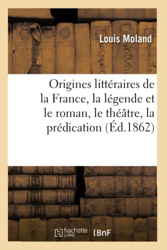 9782329407845: Origines littraires de la France, la lgende et le roman, le thtre, la prdication