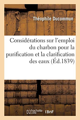 Imagen de archivo de Considrations Sur l'Emploi Du Charbon Pour La Purification Et La Clarification Des Eaux (French Edition) a la venta por Lucky's Textbooks