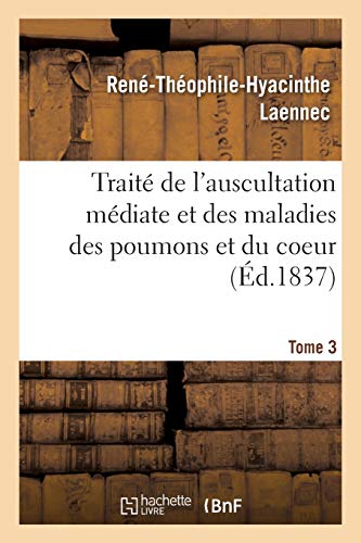 Beispielbild fr Trait de l'Auscultation Mdiate Et Des Maladies Des Poumons Et Du Coeur. Tome 3 (French Edition) zum Verkauf von Lucky's Textbooks