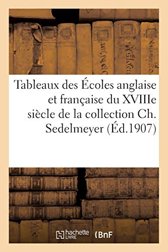 Beispielbild fr Tableaux Des coles Anglaise Et Franaise Du Xviiie Sicle de la Collection Ch. Sedelmeyer (French Edition) zum Verkauf von Lucky's Textbooks