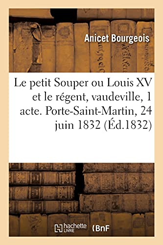 9782329418308: Le petit Souper ou Louis XV et le rgent, vaudeville en 1 acte: Porte-Saint-Martin, Paris, 24 juin 1832